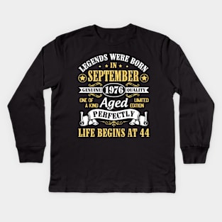 Legends Were Born In September 1976 Genuine Quality Aged Perfectly Life Begins At 44 Years Old Kids Long Sleeve T-Shirt